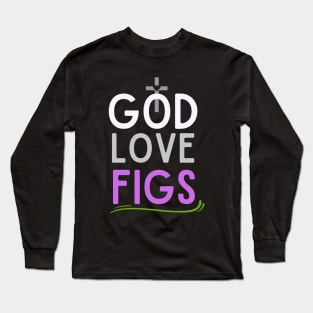 God love Fig Long Sleeve T-Shirt